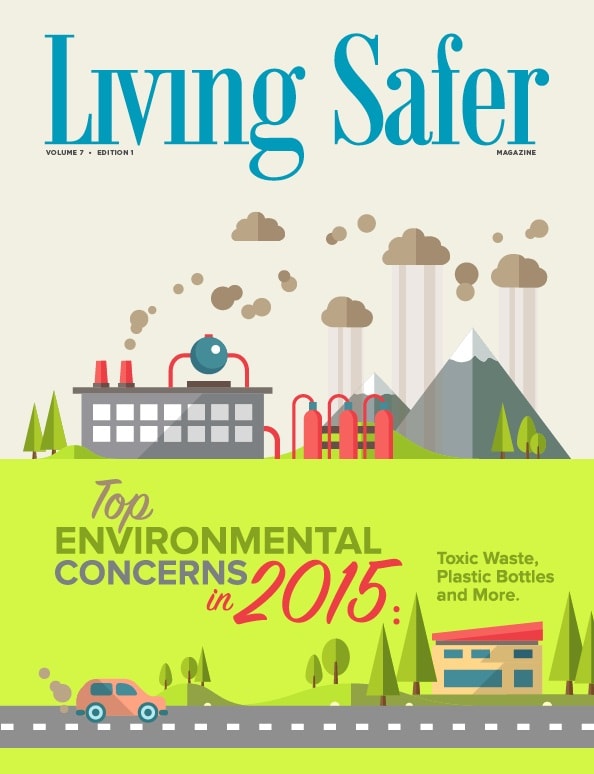 Living Safer Volume 7 Edition 1: Top Environmental Concerns in 2015: Toxic Waste, Plastic Bottles and More.