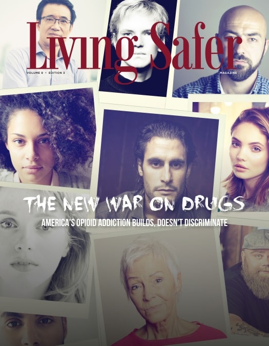 Living Safer Volume 9 Edition 3: The New War on Drugs: America's Opioid Addiction Builds, Doesn't Discriminate